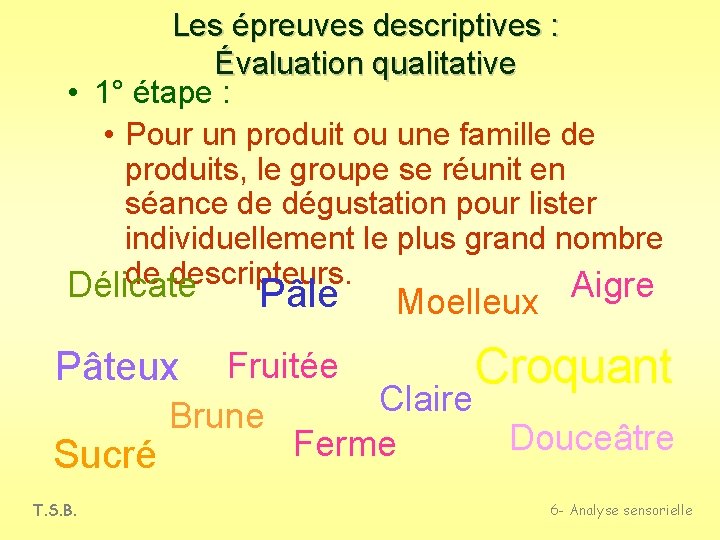 Les épreuves descriptives : Évaluation qualitative • 1° étape : • Pour un produit