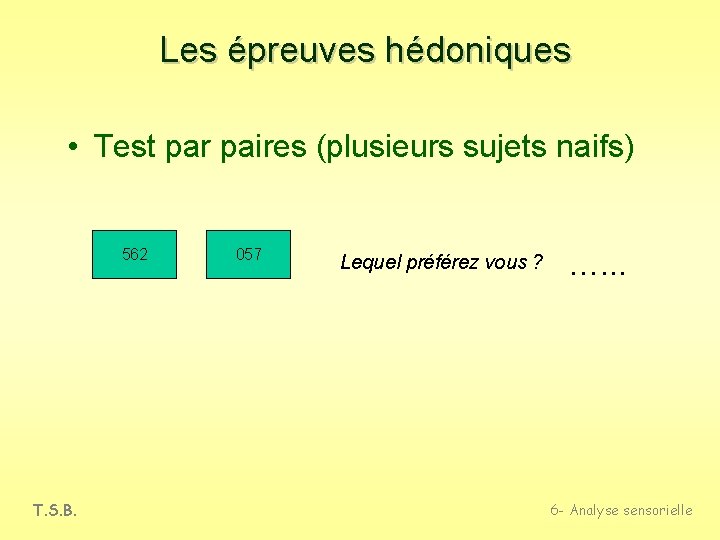 Les épreuves hédoniques • Test par paires (plusieurs sujets naifs) 562 T. S. B.