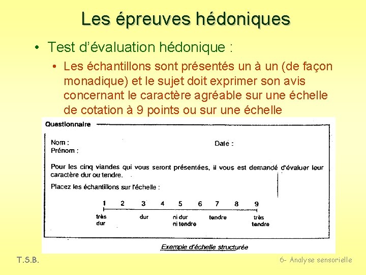 Les épreuves hédoniques • Test d’évaluation hédonique : • Les échantillons sont présentés un