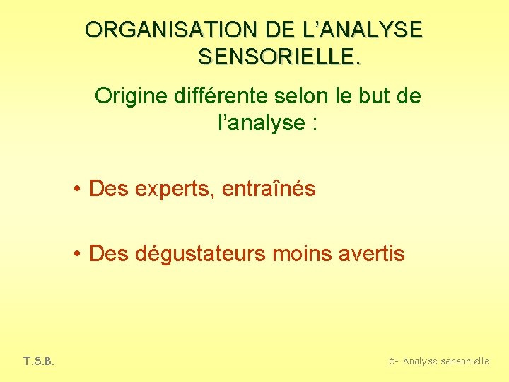 ORGANISATION DE L’ANALYSE SENSORIELLE. Origine différente selon le but de l’analyse : • Des