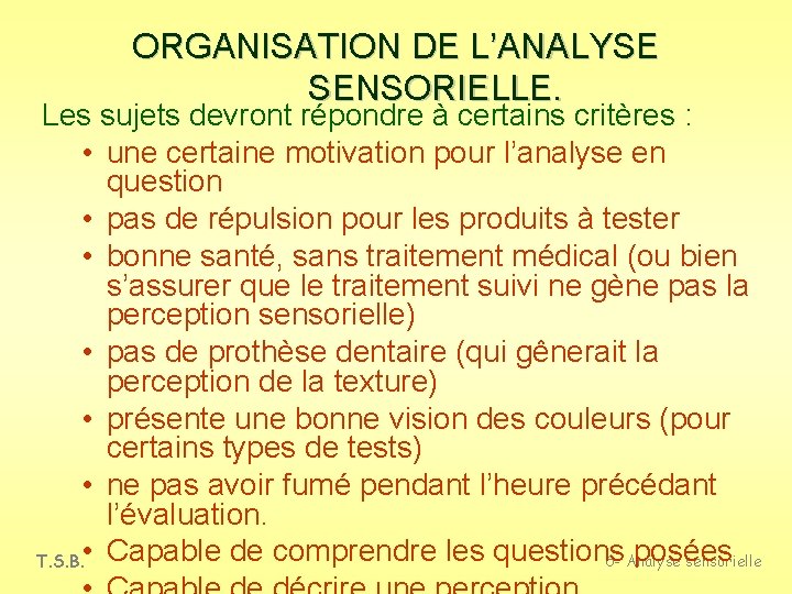 ORGANISATION DE L’ANALYSE SENSORIELLE. Les sujets devront répondre à certains critères : • une