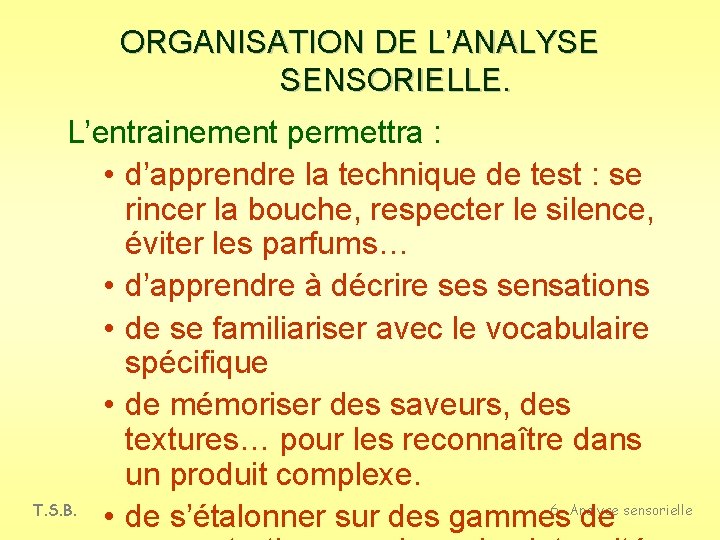 ORGANISATION DE L’ANALYSE SENSORIELLE. L’entrainement permettra : • d’apprendre la technique de test :