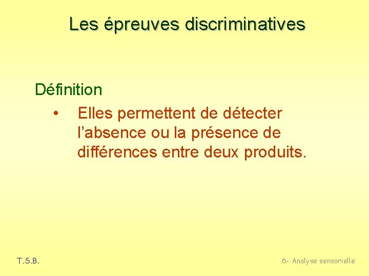 Les épreuves discriminatives Définition • Elles permettent de détecter l’absence ou la présence de