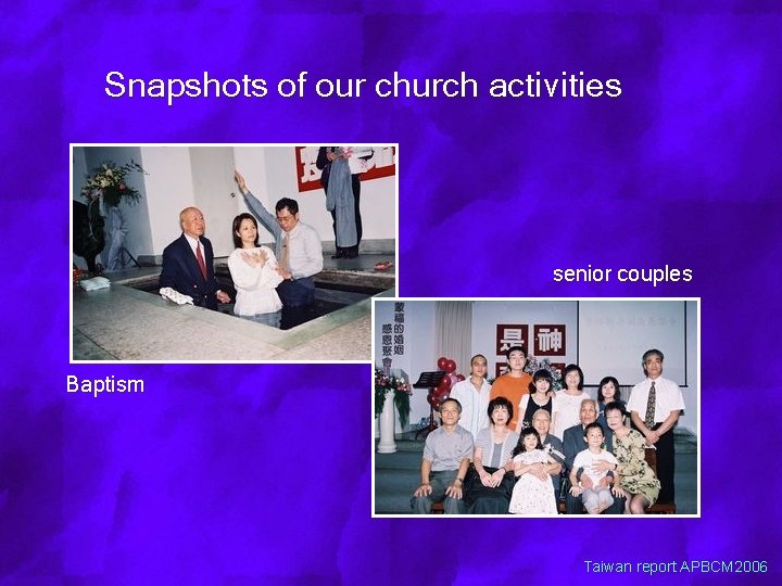 Snapshots of our church activities senior couples Baptism Taiwan report APBCM 2006 