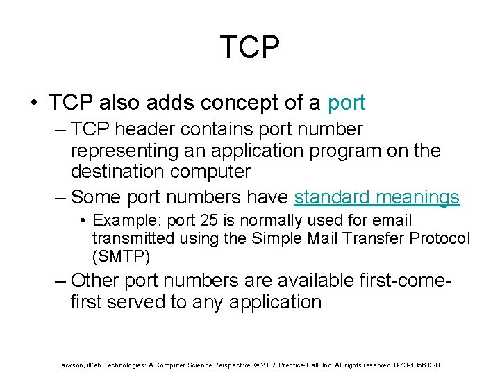 TCP • TCP also adds concept of a port – TCP header contains port