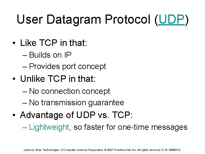 User Datagram Protocol (UDP) • Like TCP in that: – Builds on IP –