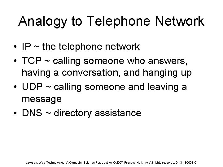Analogy to Telephone Network • IP ~ the telephone network • TCP ~ calling