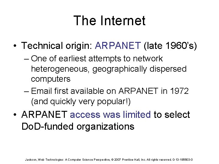 The Internet • Technical origin: ARPANET (late 1960’s) – One of earliest attempts to