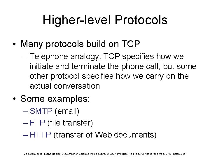 Higher-level Protocols • Many protocols build on TCP – Telephone analogy: TCP specifies how
