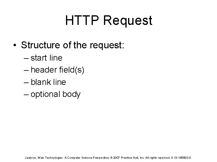 HTTP Request • Structure of the request: – start line – header field(s) –