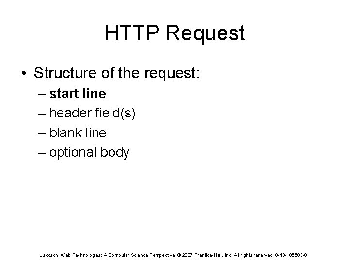 HTTP Request • Structure of the request: – start line – header field(s) –