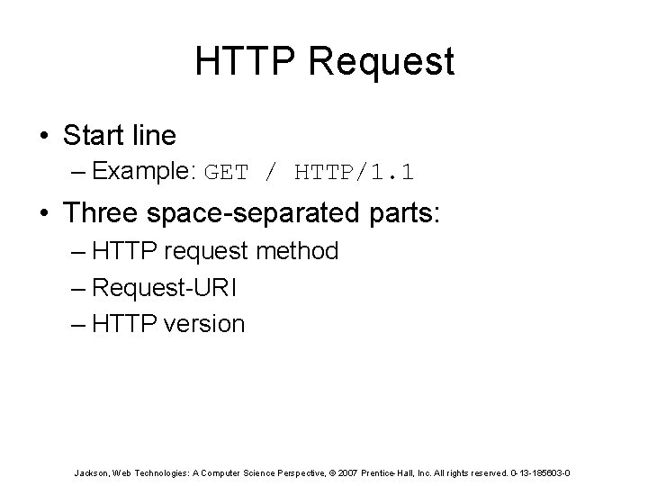 HTTP Request • Start line – Example: GET / HTTP/1. 1 • Three space-separated