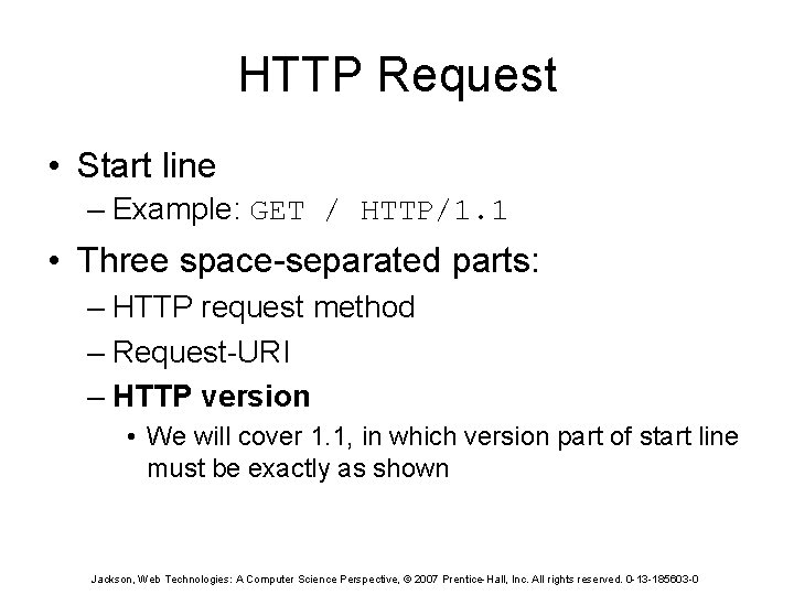 HTTP Request • Start line – Example: GET / HTTP/1. 1 • Three space-separated