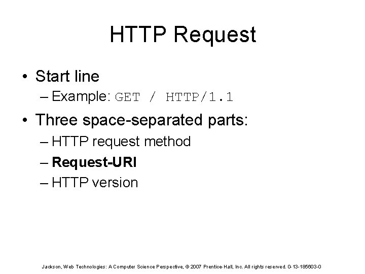 HTTP Request • Start line – Example: GET / HTTP/1. 1 • Three space-separated