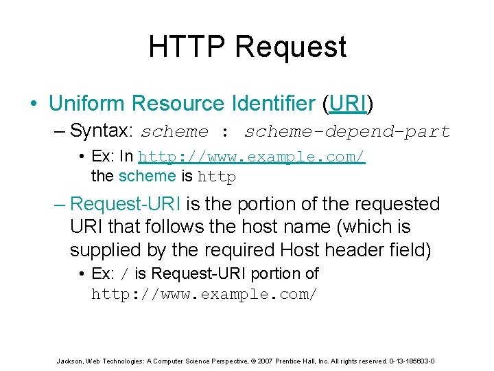 HTTP Request • Uniform Resource Identifier (URI) – Syntax: scheme-depend-part • Ex: In http: