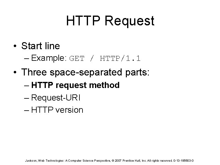 HTTP Request • Start line – Example: GET / HTTP/1. 1 • Three space-separated