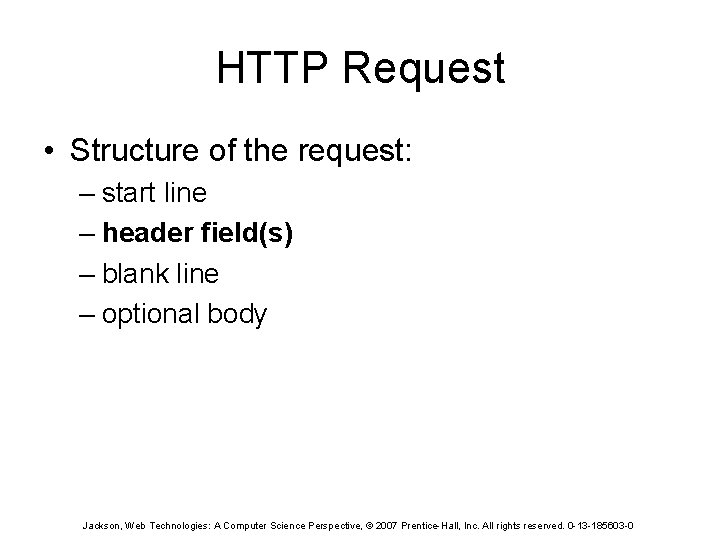 HTTP Request • Structure of the request: – start line – header field(s) –