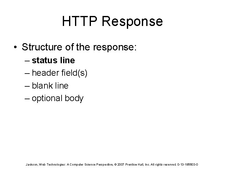 HTTP Response • Structure of the response: – status line – header field(s) –