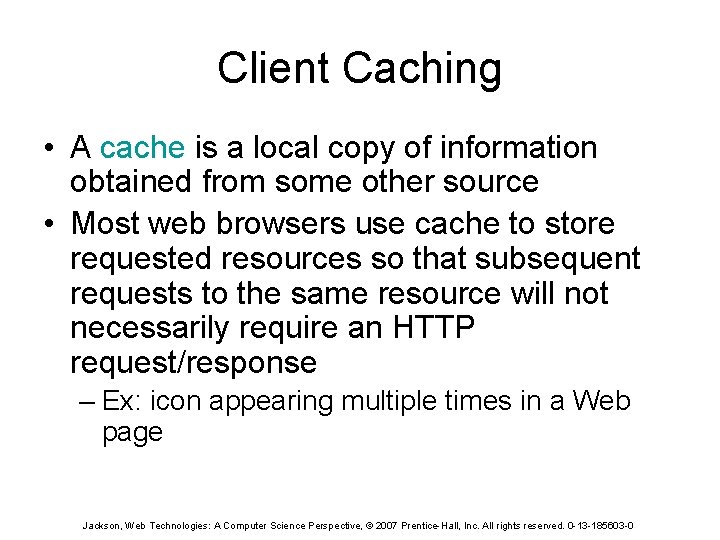 Client Caching • A cache is a local copy of information obtained from some