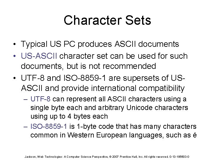 Character Sets • Typical US PC produces ASCII documents • US-ASCII character set can