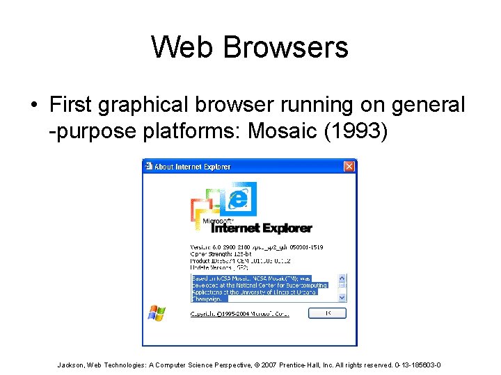 Web Browsers • First graphical browser running on general -purpose platforms: Mosaic (1993) Jackson,