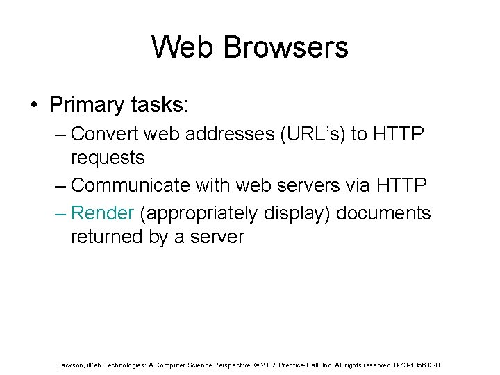 Web Browsers • Primary tasks: – Convert web addresses (URL’s) to HTTP requests –