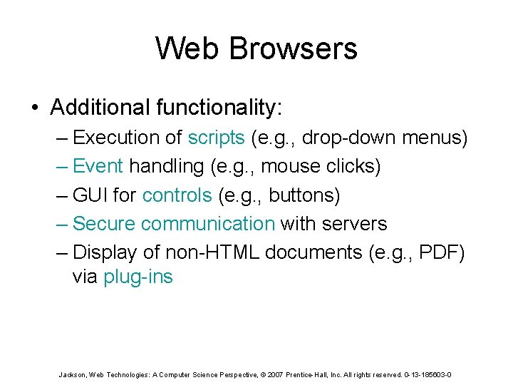 Web Browsers • Additional functionality: – Execution of scripts (e. g. , drop-down menus)