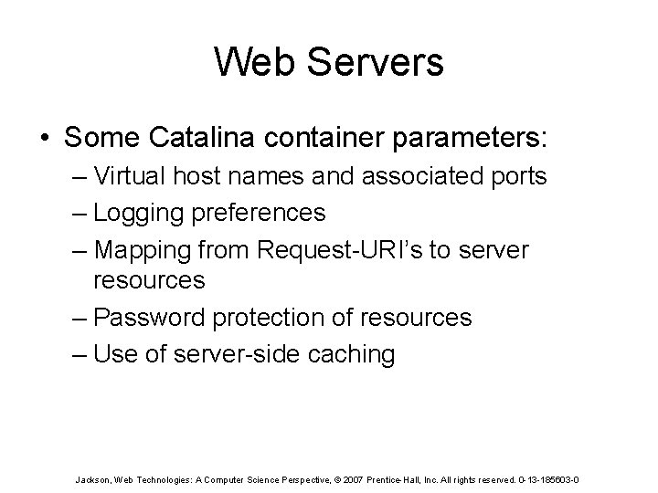 Web Servers • Some Catalina container parameters: – Virtual host names and associated ports