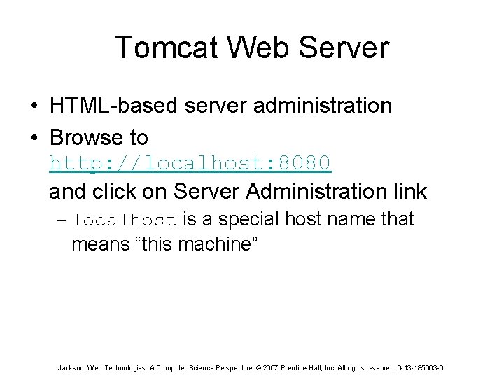 Tomcat Web Server • HTML-based server administration • Browse to http: //localhost: 8080 and