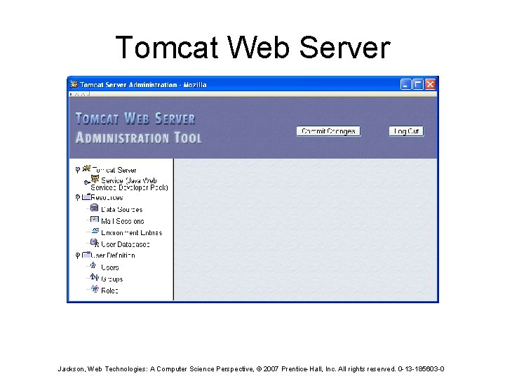 Tomcat Web Server Jackson, Web Technologies: A Computer Science Perspective, © 2007 Prentice-Hall, Inc.