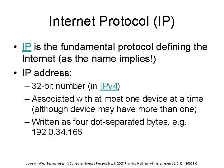 Internet Protocol (IP) • IP is the fundamental protocol defining the Internet (as the