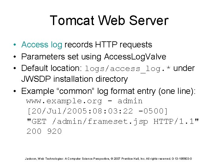Tomcat Web Server • Access log records HTTP requests • Parameters set using Access.
