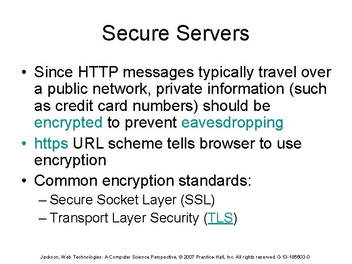 Secure Servers • Since HTTP messages typically travel over a public network, private information