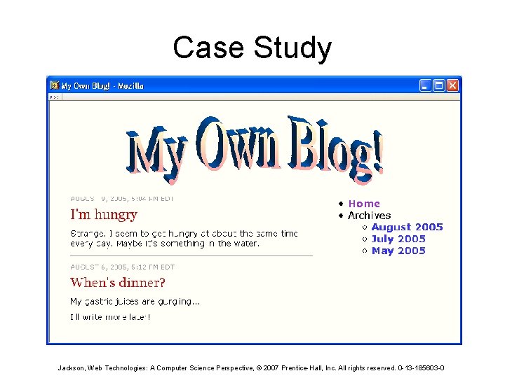 Case Study Jackson, Web Technologies: A Computer Science Perspective, © 2007 Prentice-Hall, Inc. All