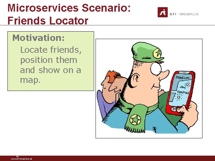 Microservices Scenario: Friends Locator Motivation: Locate friends, position them and show on a map.