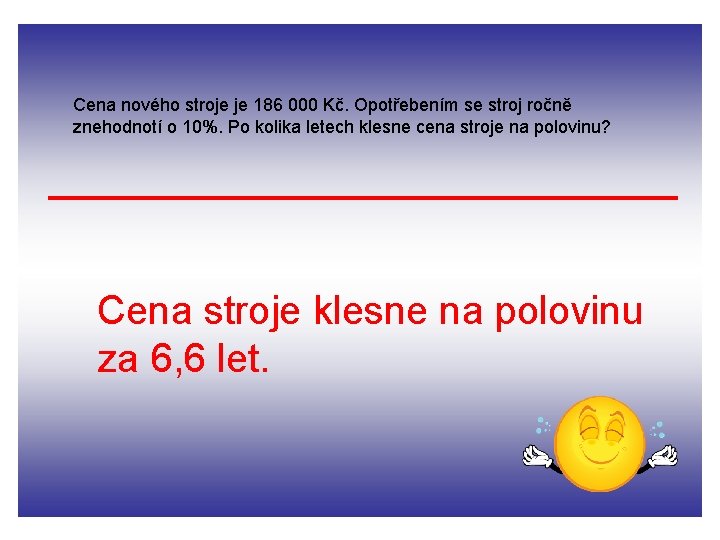 Cena nového stroje je 186 000 Kč. Opotřebením se stroj ročně znehodnotí o 10%.