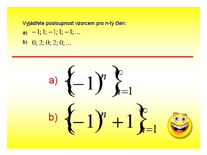 Vyjádřete posloupnost vzorcem pro n-tý člen: a) b) 