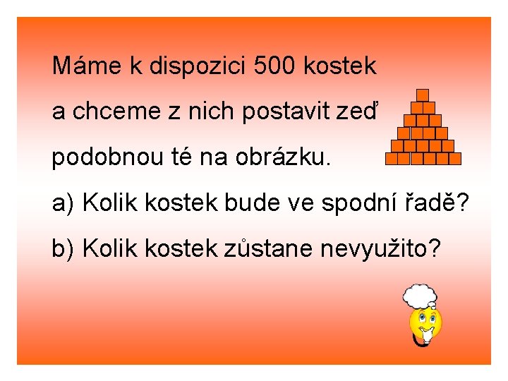 Máme k dispozici 500 kostek a chceme z nich postavit zeď podobnou té na