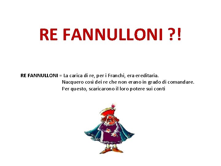 RE FANNULLONI ? ! RE FANNULLONI = La carica di re, per i Franchi,