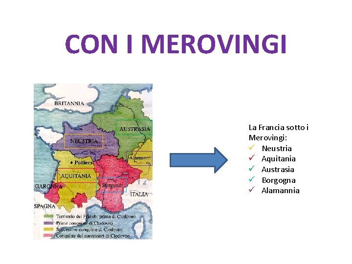 CON I MEROVINGI La Francia sotto i Merovingi: ü Neustria ü Aquitania ü Austrasia