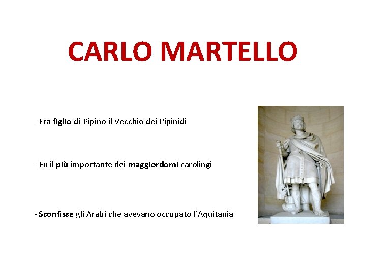 CARLO MARTELLO - Era figlio di Pipino il Vecchio dei Pipinidi - Fu il