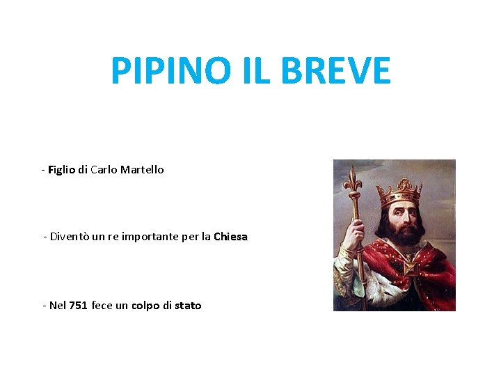 PIPINO IL BREVE - Figlio di Carlo Martello - Diventò un re importante per