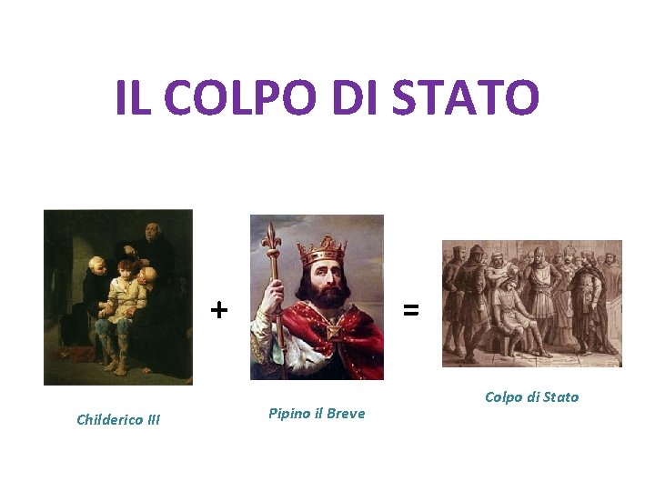IL COLPO DI STATO + Childerico III = Pipino il Breve Colpo di Stato