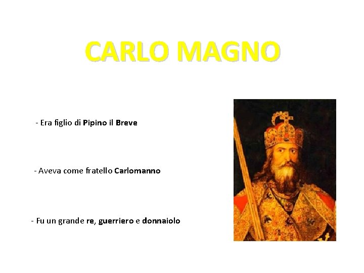 CARLO MAGNO - Era figlio di Pipino il Breve - Aveva come fratello Carlomanno