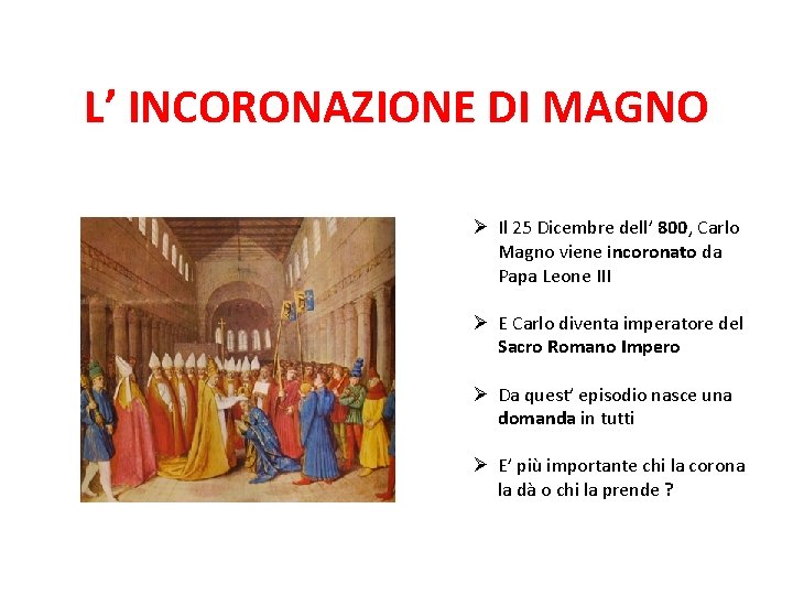 L’ INCORONAZIONE DI MAGNO Ø Il 25 Dicembre dell’ 800, Carlo Magno viene incoronato