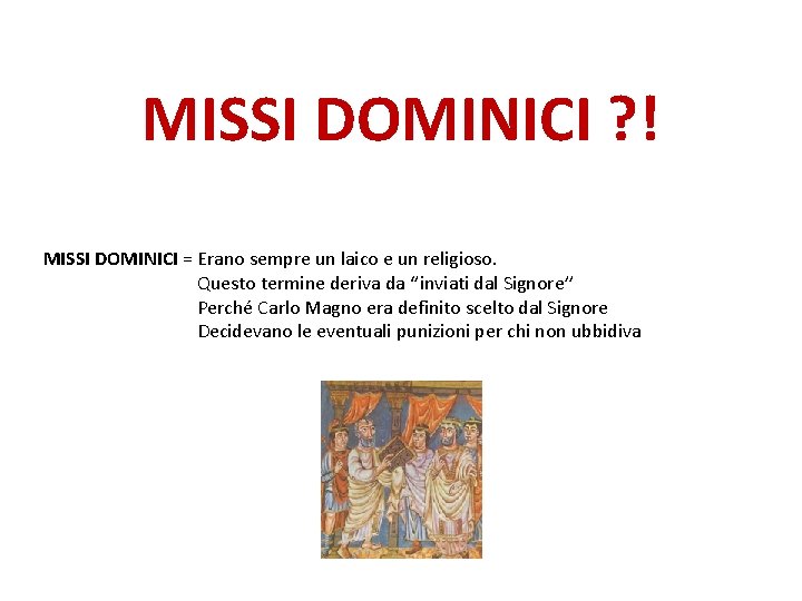 MISSI DOMINICI ? ! MISSI DOMINICI = Erano sempre un laico e un religioso.