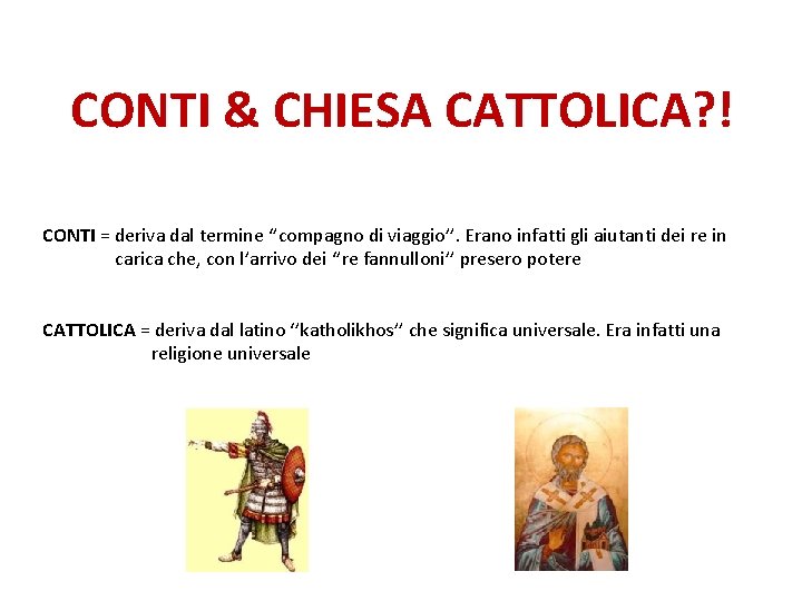 CONTI & CHIESA CATTOLICA? ! CONTI = deriva dal termine ‘’compagno di viaggio’’. Erano