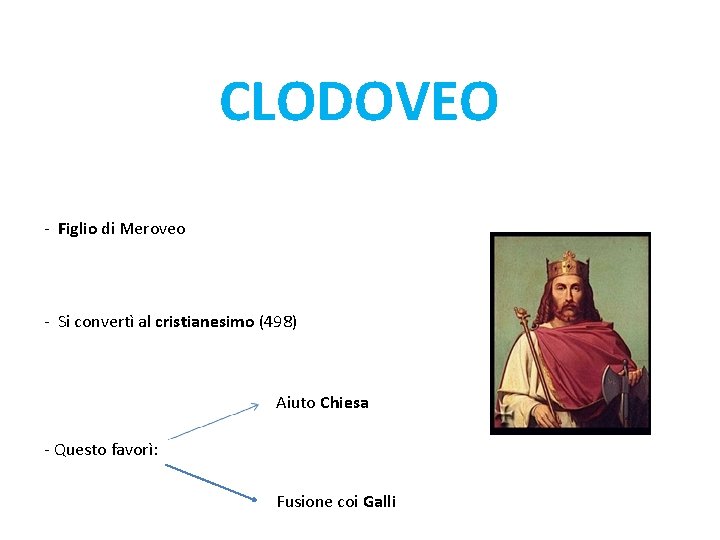 CLODOVEO - Figlio di Meroveo - Si convertì al cristianesimo (498) Aiuto Chiesa -