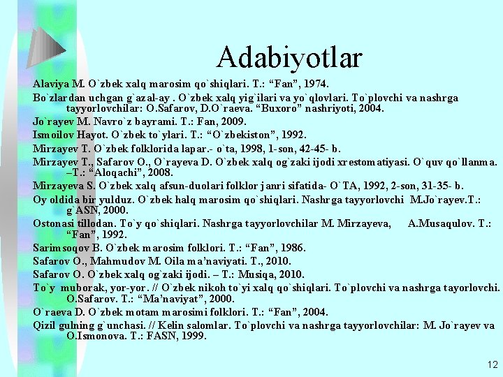 Adabiyotlar Alaviya M. O`zbеk xalq marosim qo`shiqlari. T. : “Fan”, 1974. Bo`zlardan uchgan g`azal-ay.