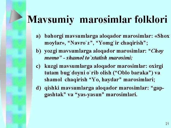 Mavsumiy marosimlar folklori a) bahorgi mavsumlarga aloqador marosimlar: «Shox moylar» , “Navro`z”, “Yomg`ir chaqirish”;
